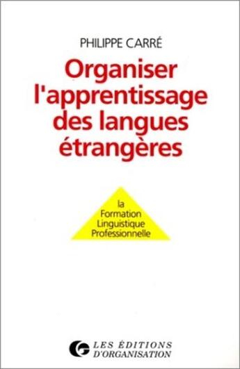 Couverture du livre « Organiser l'apprentissage des langues étrangères : La formation linguistique professionnelle » de Philippe Carre aux éditions Organisation