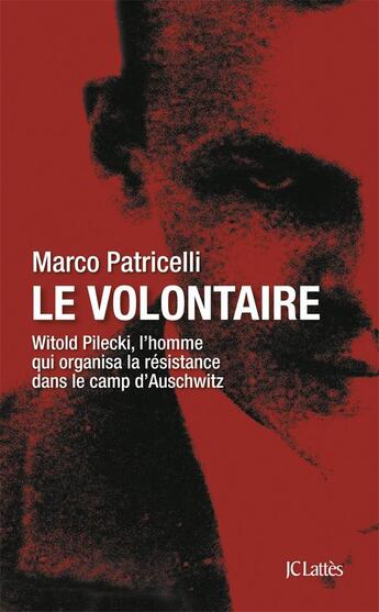 Couverture du livre « Le volontaire ; Witold Pilecki, l'homme qui organisa la résistance dans le camp d'Auschwitz » de Marco Patricelli aux éditions Lattes