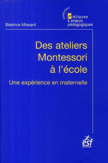 Couverture du livre « Ateliers montessori a l ecole maternelle » de Missant Beatrice aux éditions Esf