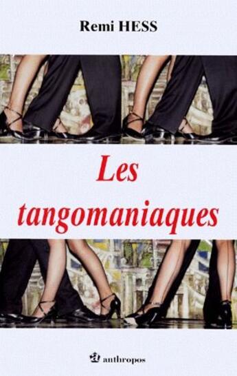 Couverture du livre « Les tangomaniaques » de Remi Hess aux éditions Economica