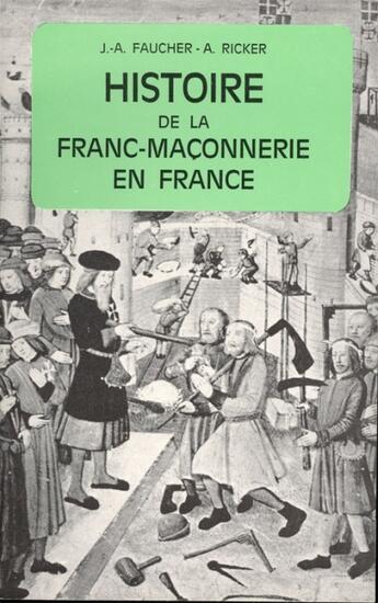 Couverture du livre « Histoire de la franc-maçonnerie » de J.-A. Faucher et A. Ricker aux éditions Nel