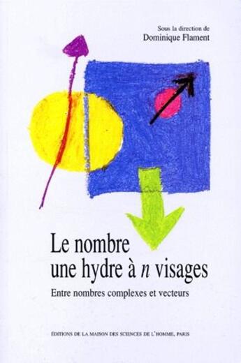 Couverture du livre « Le nombre, une hydre à n visages ; entre nombres complexes et vecteurs » de Dominique Flament aux éditions Maison Des Sciences De L'homme