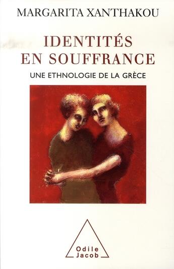 Couverture du livre « Identités en souffrance ; une ethnologie de la grèce » de Margarita Xanthakou aux éditions Odile Jacob