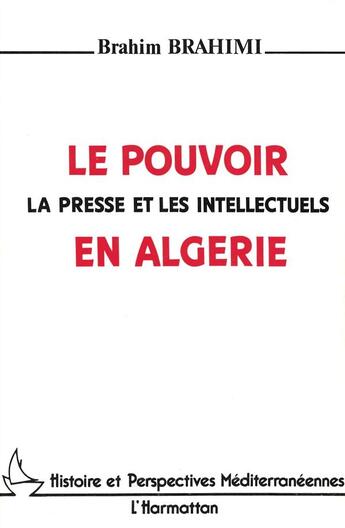 Couverture du livre « Le pouvoir, la presse et les intellectuels en Algérie » de Brahim Brahimi aux éditions L'harmattan