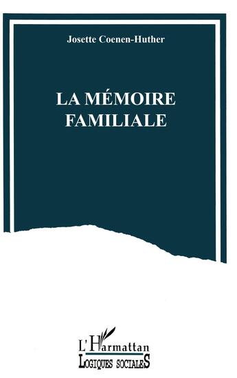 Couverture du livre « La mémoire familiale » de Josette Coenen-Huther aux éditions L'harmattan