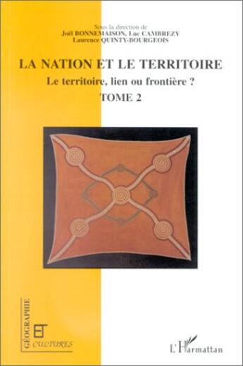 Couverture du livre « Revue géographie et cultures : les territoires de l'identité ; le territoire, lien ou frontière ? t.2 » de Luc Cambrezy et Joel Bonnemaison et Laurence Quinty-Bourgeois aux éditions L'harmattan