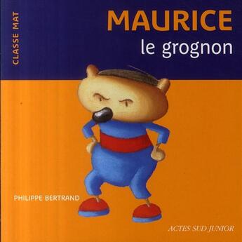 Couverture du livre « Maurice, le grognon » de Bertrand Philippe aux éditions Actes Sud