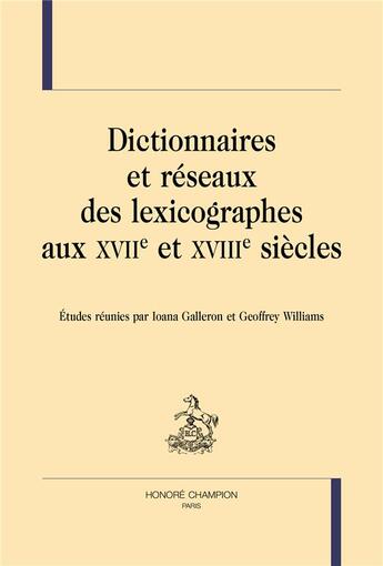 Couverture du livre « Dictionnaires et reseaux des lexicographes aux xviie et xviiie siecles » de Ioana Galleron aux éditions Honore Champion