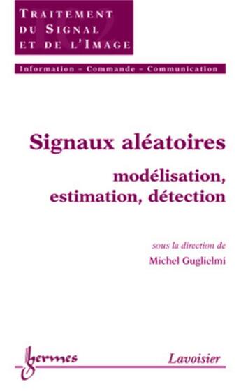 Couverture du livre « Signaux aleatoires : modelisation, estimation, detection (traite ic2, serie traitement du signal et » de Guglielmi Michel aux éditions Hermes Science Publications