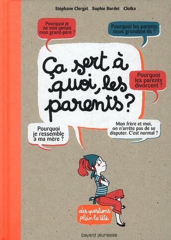 Couverture du livre « Ça sert à quoi les parents ? » de Sophie Bordet-Petillon et Stéphane Clerget et Clotka aux éditions Bayard Jeunesse