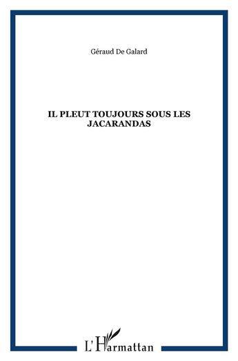 Couverture du livre « Il pleut toujours sous les jacarandas » de Geraud De Galard aux éditions L'harmattan