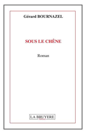 Couverture du livre « Sous le chêne » de Gerard Bournazel aux éditions La Bruyere