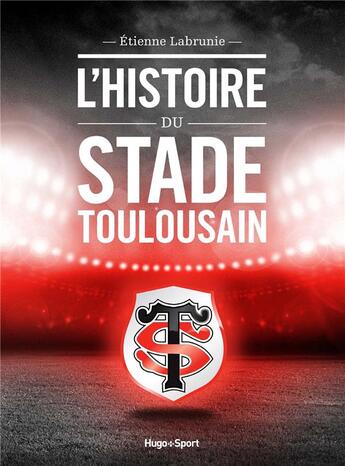 Couverture du livre « L'histoire du stade toulousain » de Etienne Labrunie aux éditions Hugo Sport