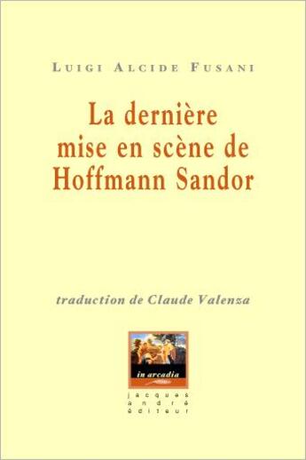 Couverture du livre « La dernière mise en scene de Hoffmann Sandor » de Luigi Alcide Fusani aux éditions Jacques Andre