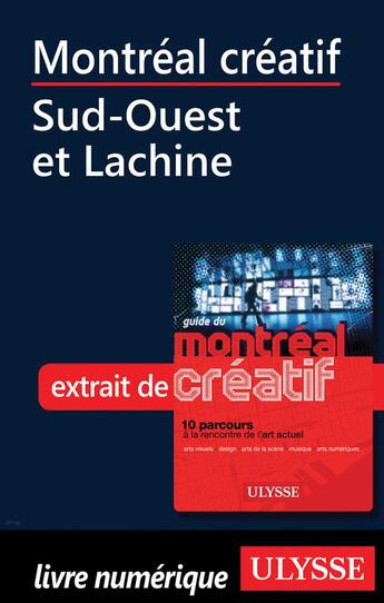 Couverture du livre « Montréal créatif ; Sud-Ouest et Lachine » de  aux éditions Ulysse