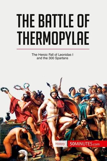 Couverture du livre « The battle of Thermopylae : the heroic fall of Leonidas I and the 300 Spartans » de  aux éditions 50minutes.com