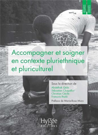 Couverture du livre « Accompagner et soigner en contexte pluriethnique et pluriculturel : regards et pratiques croisés en Guyane et ailleurs » de Abdelhak Qribi et Sebastien Chapellon et Christian Cecile et Francois Rezki aux éditions Hygee