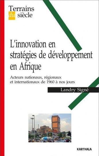 Couverture du livre « L'innovation en stratégies de développement en Afrique ; acteurs nationaux, régionaux et internationaux de 1960 à nos jours » de Landry Signe aux éditions Karthala