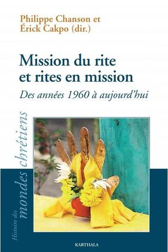 Couverture du livre « Mission du rite et rites en mission ; des années 1960 à aujourd'hui » de Erick Cakpo et Philippe Chanson et Collectif aux éditions Karthala