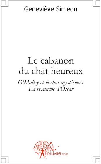 Couverture du livre « Le cabanon du chat heureux ; O'Malley et le chat mystérieux, la revanche d'Oscar » de Genevieve Simeon aux éditions Edilivre