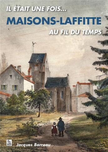 Couverture du livre « Maisons-Laffitte ; au fil du temps » de Jacques Barreau aux éditions Editions Sutton