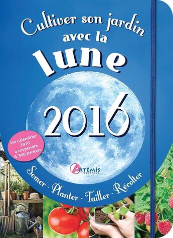 Couverture du livre « Cultiver son jardin avec la lune 2016 » de Delvaille A aux éditions Artemis