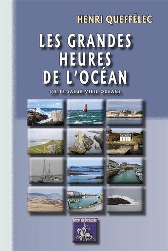 Couverture du livre « Les grandes heures de l'océan (je te salue vieil océan) » de Henri Queffelec aux éditions Editions Des Regionalismes