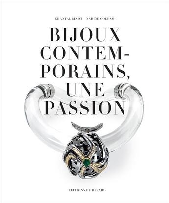 Couverture du livre « Bijoux contemporains, une passion » de Nadine Coleno et Chantal Bizot aux éditions Le Regard