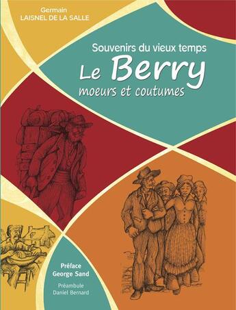 Couverture du livre « Souvenirs du vieux temps : le Berry, moeurs et coutumes » de Germain Laisnel De La Salle aux éditions Communication Presse Edition