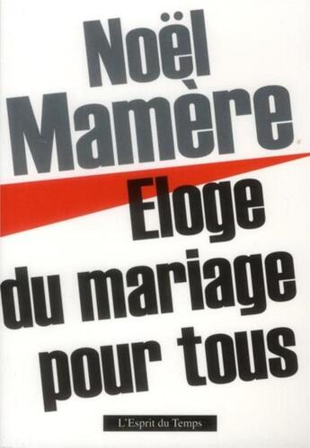 Couverture du livre « Éloge du mariage pour tous » de Noel Mamere aux éditions L'esprit Du Temps