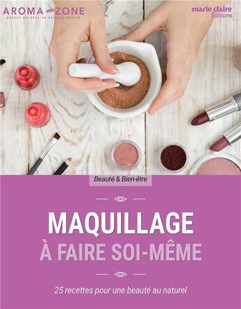 Couverture du livre « Maquillage à faire soi-même ; 25 recettes pour une beauté au naturel » de  aux éditions Marie-claire