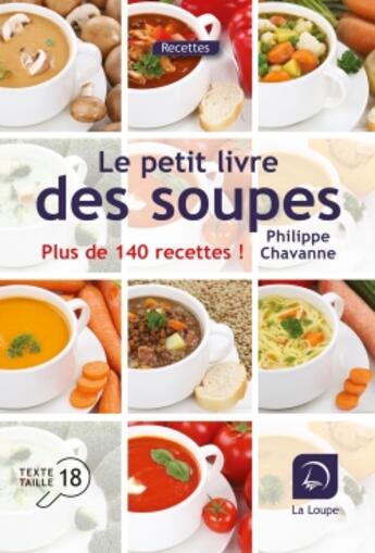 Couverture du livre « Le petit livre des soupes, plus de 140 recettes » de Philippe Chavanne aux éditions Editions De La Loupe