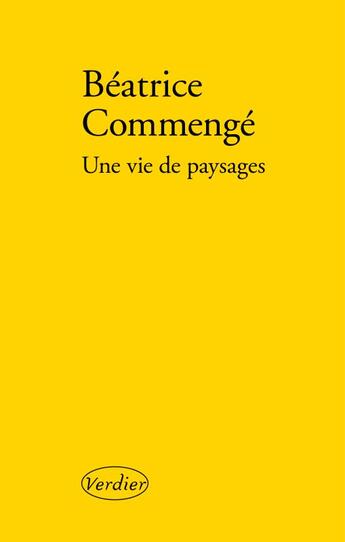 Couverture du livre « Une vie de paysages » de Beatrice Commenge aux éditions Verdier