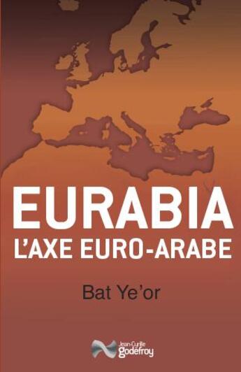 Couverture du livre « Eurabia ; l'axe euro-arabe » de Ye'Or Bat aux éditions Jean-cyrille Godefroy
