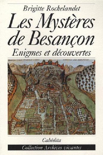 Couverture du livre « Les Mysteres De Besancon » de Brigitte Rochelandet aux éditions Cabedita