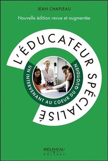 Couverture du livre « L'éducateur spécialisé ; un intervenant au coeur du quotidien » de Jean Chapleau aux éditions Beliveau