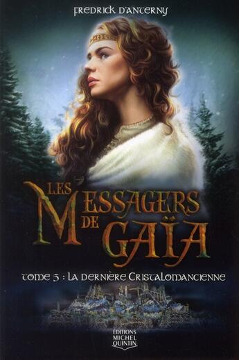 Couverture du livre « Les messagers de Gaïa t.5 ; la dernière cristalomancienne » de Fredrick D' Anterny aux éditions Michel Quintin