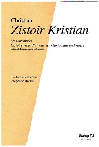 Couverture du livre « Zistoir Kristian : mes aventures, histoire vraie d'un ouvrier réunionnais en France » de Christian aux éditions K'a