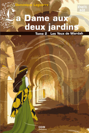 Couverture du livre « La dame aux deux jardins Tome 2 ; les yeux de Wardah » de Dominique Laguerre aux éditions Odin