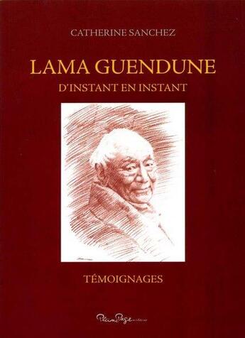 Couverture du livre « Lama Guendune ; d'instant en instant » de Catherine Sanchez aux éditions Pleine Page
