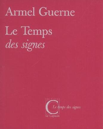 Couverture du livre « Le temps des signes » de Armel Guerne aux éditions Capucin