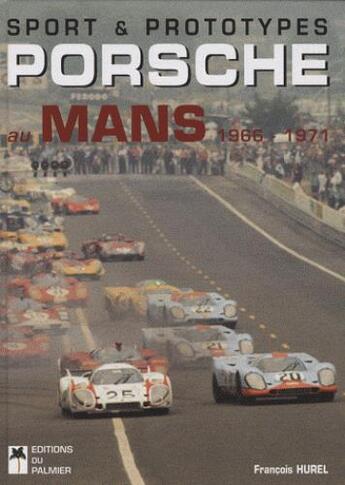 Couverture du livre « Sport et prototypes ; Porsche au Mans (1966 - 1971) » de Francois Hurel aux éditions Editions Du Palmier