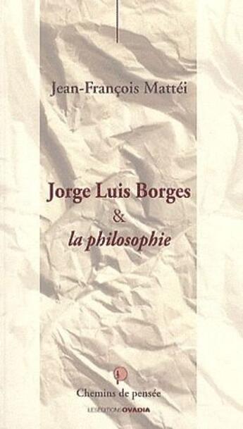 Couverture du livre « Jorge Luis Borges & la philosophie » de Jean-Francois Mattei aux éditions Ovadia