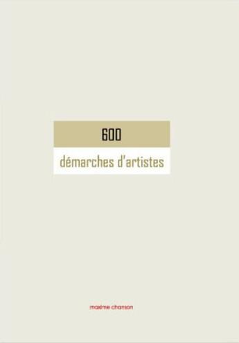 Couverture du livre « 600 demarches d'artistes » de Chanson Maxime aux éditions Jannink