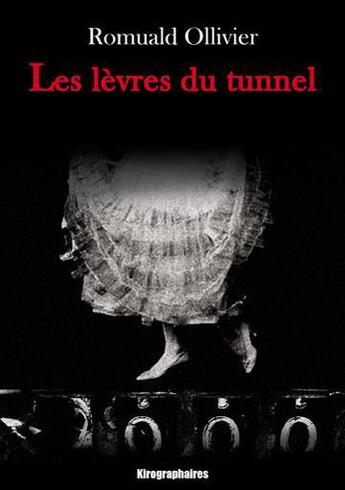 Couverture du livre « Les lèvres du tunnel » de Ollivier Romuald aux éditions Kirographaires