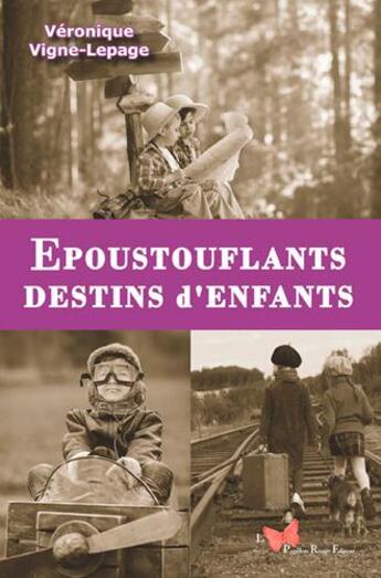 Couverture du livre « Époustouflants destins d'enfants » de Vigne-Lepage Veroniq aux éditions Papillon Rouge