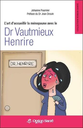 Couverture du livre « L'art d'accueillir la ménopause avec le dr Vautmieux Henrire » de Johanne Fournier aux éditions Option Sante