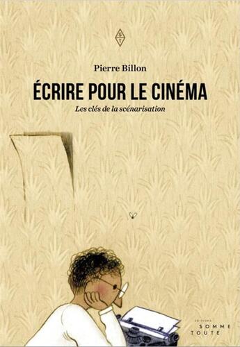 Couverture du livre « Écrire pour le cinéma ; les clés de la scénarisation » de Pierre Billon aux éditions Editions Somme Toute