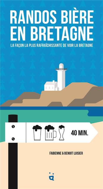 Couverture du livre « Randos bière en Bretagne : la façon la plus rafraîchissante de voir la Bretagne » de Fabienne Luisier et Benoit Luisier aux éditions Helvetiq