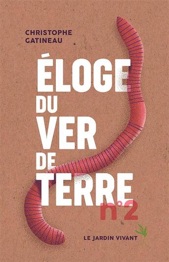 Couverture du livre « ELOGE DU VER DE TERRE N°2 » de Christophe Gatineau aux éditions Le Jardin Vivant